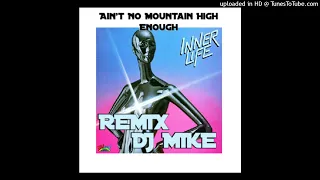Inner Life - Ain't No Mountain High Enough (Remix By DJ MIKE)