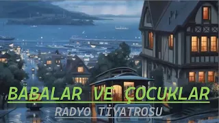 RADYO TİYATROSU & BABALAR VE ÇOCUKLAR   & RADYODA TİYATRO