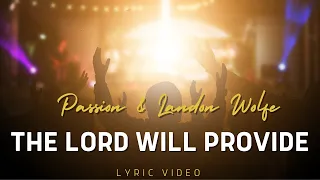 The Lord Will Provide | Passion, Landon Wolfe (Lyric Video)