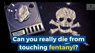 Can You Really Die From Touching Fentanyl?