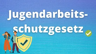 Das Jugendarbeitsschutzgesetz (JArbschG)