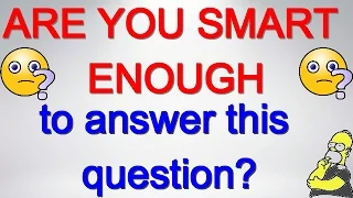 Are You Smart Enough To Answer This Question?