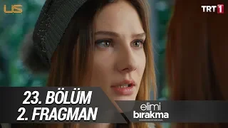 Elimi Bırakma 23.Bölüm 2.Fragman