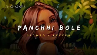 Panchhi Bole - Palak Muchhal Song | Slowed And Reverb Lofi Mix