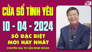 Nghe Tư Vấn Cửa Sổ Tình Yêu Ngày 10/4/2024 | Đinh Đoàn Tư Vấn Tình Yêu Số Đặc Biệt Hay