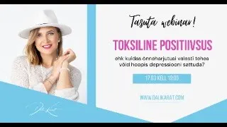 Tasuta webinar "TOKSILINE POSITIIVSUS ehk kuidas õnnelikkus võib käivitada hoopis depressiivsuse?"