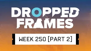 Dropped Frames - Week 250 - Zeus is a Doody Head (Part 2)