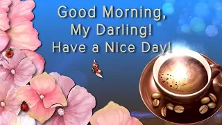 🎶💗Good Morning, my Darling! Have a Nice Day!🎶💗4K Animation Greeting Cards