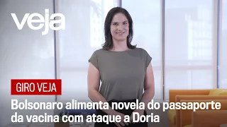 Giro VEJA: Bolsonaro alimenta novela do passaporte da vacina com ataque a Doria