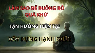 Bí Quyết Sống Hạnh Phúc: Làm Sao Để Buông Bỏ Quá Khứ và Tận Hưởng Hiện Tại