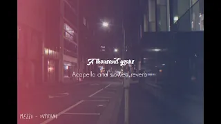 A Thousand Years - {Acapella and slowed reverb}