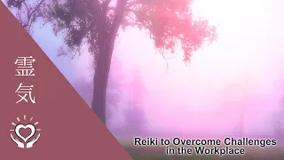 Reiki to Overcome Challenges in the Workplace | Energy Healing