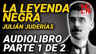 📖 La Leyenda Negra, de Julián Juderías 🔉 AUDIOLIBRO, parte 1 de 2