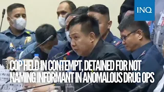 Cop held in contempt, detained for not naming informant in anomalous drug ops | INQToday