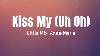 Kiss My (Uh-Oh) - Little Mix & Anne-Marie (lyrics)