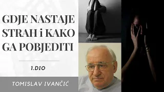 Tomislav Ivančić - Gdje Nastaje Strah i Kako Ga Pobjediti (1.DIO)