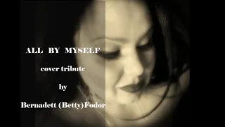 ALL BY MYSELF cover tribute by Bernadett (Betty) Fodor