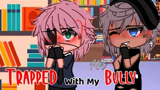 TRAPPED with my HOT BULLY//GLMM