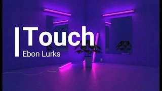 Ebon Lurks- Touch (lyrics)