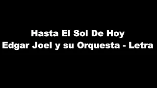 Hasta El Sol De Hoy Edgar Joel y su Orquesta - Letra