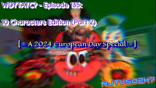 WDYTATC? Episode 135: 10 Characters Edition (Part 2) [🇪🇺 A2024EDS 🇪🇺]