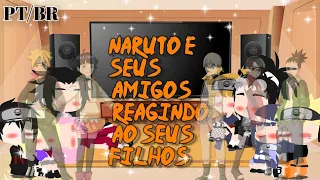 🍜Naruto e seus amigos reagindo ao seus filhos(PT/BR🇧🇷)~ღLily Hyugaღ🍜