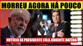 MORTE AGORA HÁ POUCO ENTRISTECE O BRASIL LUTO.NOTÍCIA APRESENTADOR DATENA,EX PRESIDENTE LULA.