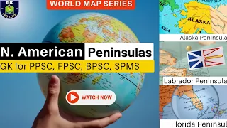 World Map | Master North American  Peninsulas with G Earth map | GK, For PPSC, FPSC, PMS, UPSC, BPS