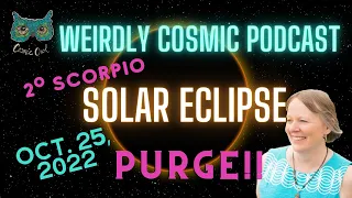 Weirdly Cosmic Astrology of the 2˚ Scorpio Solar Eclipse Oct 25 2022. Purge!!