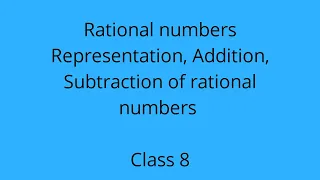 Class 8 - Rational numbers- Representation ,Addition and Subtraction of rational numbers - Lecture1