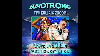 Eurotronic Feat Timi Kullai Zooom - Crying In The Rain (Almacén Noventas Remix) 2022