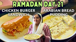 |•Ramadan Day 21 🌙 || Chicken Burger Sandwich & Arabian Bread Pudding Recipe 2024•| Vlog.