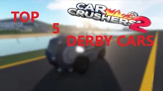 TOP 5 BEST DERBY CARS FOR CAR CRUSHERS 2