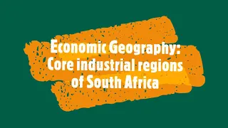 Economic geography: Core industrial regions of South Africa