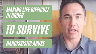 Making life difficult in order to survive narcissistic abuse