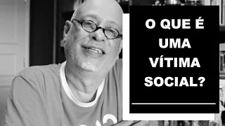 O que é uma vítima social? - Luiz Felipe Pondé