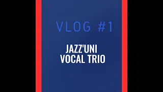 JAZZ'UNI VOCAL TRIO - VLOG #1