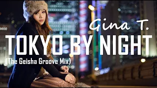 Gina T. - Tokyo By Night ★ (The Geisha Groove Mix) ★