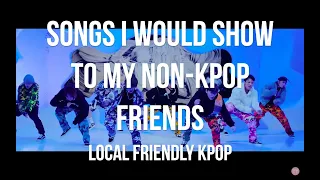 Kpop Songs I Would Show My Non-Kpop Friends - Local Friendly Kpop (Infused by k-rnb/rap/rock)