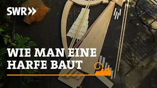 Wie man eine Harfe baut | SWR Handwerkskunst