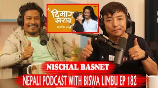 NISCHAL BASNET ॥ DIMAG KHARAB॥ NEPALI PODCAST WITH BISWA LIMBU EP 182