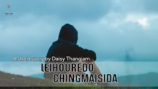 LEIHOUREDO CHINGMAISIDA (SHORT STORY)//DAISY THANGJAM//MONA