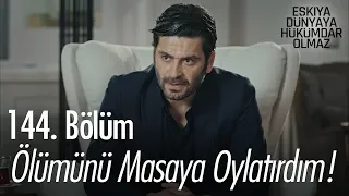 Ölümünü masaya oylatırdım! - Eşkıya Dünyaya Hükümdar Olmaz 144. Bölüm