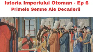 Istoria Imperiului Otoman Ep 6 - Primele Semne ale Decaderii - Sultanatul Femeilor