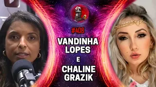 VANDINHA LOPES E CHALINE GRAZIK| Planeta Podcast Ep. 408