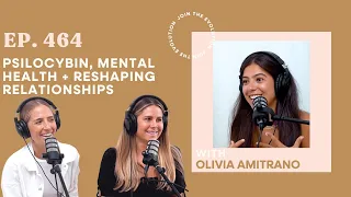 Ep. 464 - Psilocybin, Mental Health + Reshaping Relationships with Olivia Amitrano