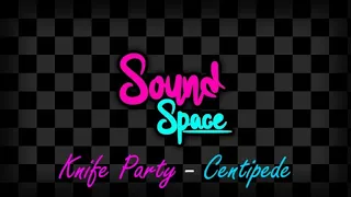 Knife Party - Centipede (Sound Space)