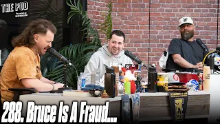 288. Bruce Is A Fraud... | The Pod