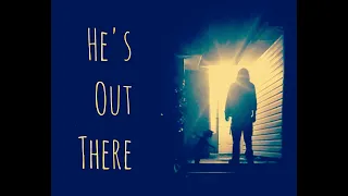 "HE'S OUT THERE" short horror film