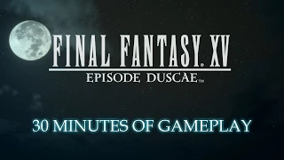 Final Fantasy XV - first 30 minutes of gameplay - Episode Duscae - Full HD HQ